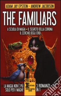 The Familiars: A scuola di magia-Il segreto della corona-Il cerchio degli eroi libro di Epstein Adam Jay; Jacobson Andrew