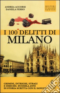 I 100 delitti di Milano libro di Accorsi Andrea; Ferro Daniela