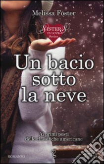 Un bacio sotto la neve. Sisters in love series libro di Foster Melissa