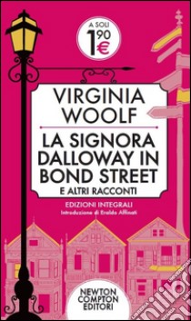 La signora Dalloway in Bond Street e altri racconti. Ediz. integrale libro di Woolf Virginia