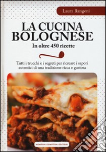 La cucina bolognese in oltre 450 ricette libro di Rangoni Laura