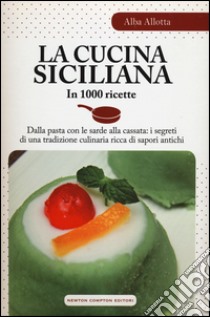 La cucina siciliana in 1000 ricette libro di Allotta Alba