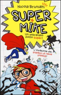 L'invasione dei pupazzi di neve zombie! Super Mike. Un imbranato molto super!. Vol. 4 libro di Brunialti Nicola