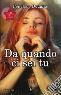 Da quando ci sei tu. The Fall Away Series libro di Douglas Penelope