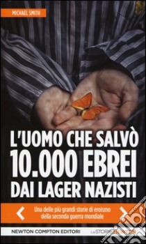 L'uomo che salvò 10.000 ebrei dai lager nazisti libro di Smith Michael