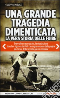 Una grande tragedia dimenticata. La vera storia delle foibe libro di Mellace Giuseppina