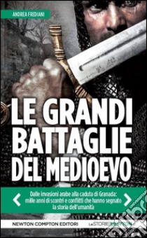 Le grandi battaglie del Medioevo libro di Frediani Andrea