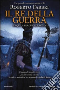 Il re della guerra. L'aquila perduta di Roma libro di Fabbri Roberto