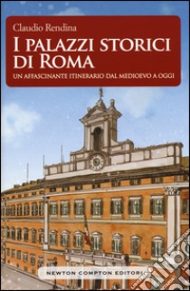 I palazzi storici di Roma libro di Rendina Claudio