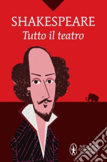 Tutto il teatro. Ediz. integrale libro di Shakespeare William