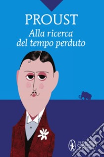 Alla ricerca del tempo perduto. Ediz. integrale libro di Proust Marcel; Pinto P. (cur.); Grasso G. (cur.)