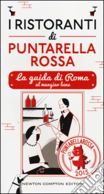 I ristoranti di Puntarella Rossa 2015. La guida di Roma al mangiar bene libro