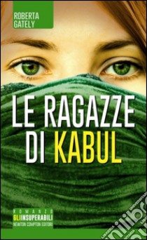 Le ragazze di Kabul libro di Gately Roberta