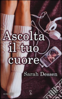 Ascolta il tuo cuore libro di Dessen Sarah