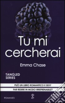 Tu mi cercherai. Tangled series. Vol. 4 libro di Chase Emma