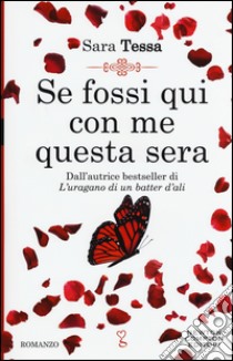 Se fossi qui con me questa sera libro di Tessa Sara