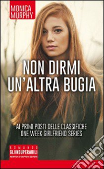 Non dirmi un'altra bugia. One week girlfriend series libro di Murphy Monica