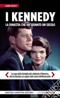 I Kennedy. La dinastia che ha segnato un secolo libro di Bisiach Gianni