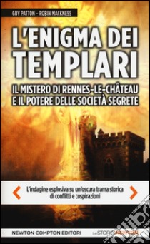 L'enigma dei templari, il mistero di Rennes-le-Château e il potere delle società segrete libro di Patton Guy; Mackness Robin