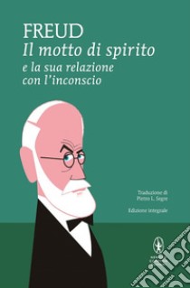 Il motto di spirito e la sua relazione con l'inconscio. Ediz. integrale libro di Freud Sigmund