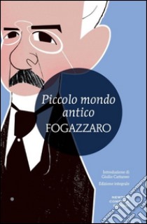 Piccolo mondo antico. Ediz. integrale libro di Fogazzaro Antonio