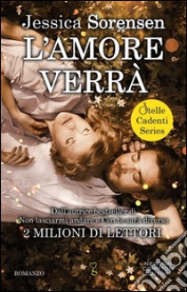 L'amore verrà. Stelle cadenti series libro di Sorensen Jessica