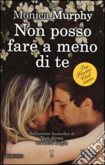 Non posso fare a meno di te. The Private Club series libro di Murphy Monica