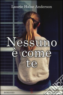 Nessuno è come te libro di Anderson Laurie Halse