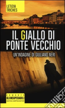 Il giallo di Ponte Vecchio. Un'indagine di Giuliano Neri libro di Triches Letizia