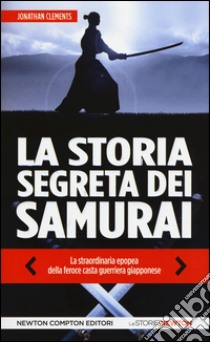 La storia segreta dei samurai libro di Clements Jonathan