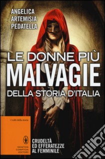 Le donne più malvagie della storia d'Italia libro di Pedatella Angelica A.