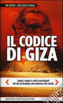 Il codice di Giza. Segreti, enigmi e verità sconvolgenti nel sito archeologico più misterioso del mondo libro di Lawton Ian; Ogilvie-Herald Chris