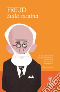 Sulla cocaina. Ediz. integrale libro di Freud Sigmund; Byck R. (cur.)