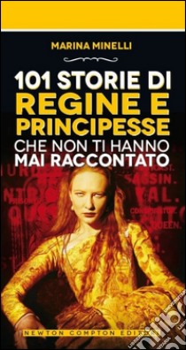 101 storie di regine e principesse che non ti hanno mai raccontato libro di Minelli Marina