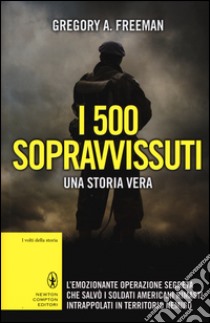 I 500 sopravvissuti. Una storia vera libro di Freeman Gregory A.