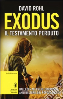 Exodus il testamento perduto. Dall'Eden all'esilio: cinquemila anni di storia del popolo biblico libro di Rohl David