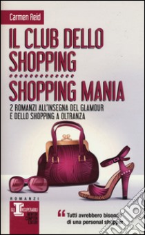 Il club dello shopping-Shopping mania libro di Reid Carmen