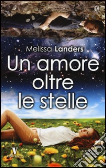 Un amore oltre le stelle libro di Landers Melissa