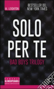 Solo per te. Bad boys trilogy libro di Leighton M.