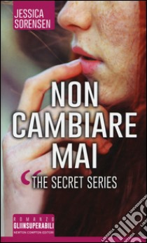 Non cambiare mai. The Secret Series libro di Sorensen Jessica