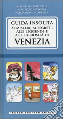 Guida insolita ai misteri, ai segreti, alle leggende e alle curiosità di Venezia libro di Brusegan Marcello; Scarsella Alessandro; Vittoria Maurizio