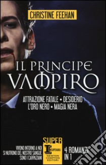 Il principe vampiro: Attrazione fatale-Desiderio-L'oro nero-Magia nera libro di Feehan Christine