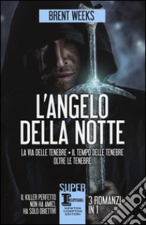 L'angelo della notte: La via delle tenebre-Il tempo delle tenebre-Oltre le tenebre libro di Weeks Brent