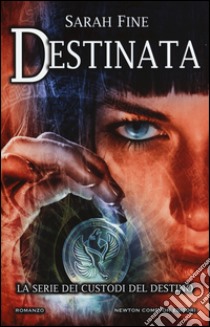 Destinata. I custodi del destino libro di Fine Sarah