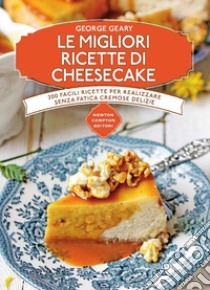 Le migliori ricette di cheesecake libro di Geary George