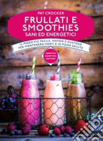 Frullati e smoothies sani ed energetici libro di Crocker Pat