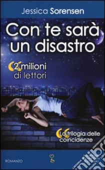 Con te sarà un disastro. La trilogia delle coincidenze libro di Sorensen Jessica