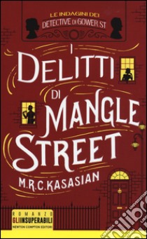 I delitti di Mangle Street. Le indagini dei detective di Gower St libro di Kasasian M.R.C.