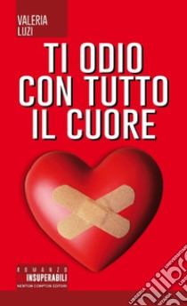 Ti odio con tutto il cuore libro di Luzi Valeria