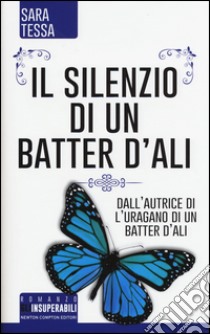 Il silenzio di un batter d'ali libro di Tessa Sara